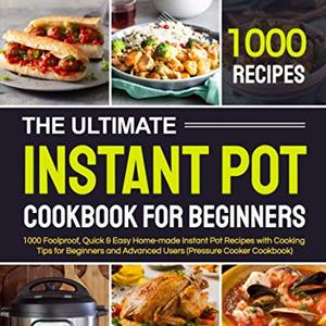 The Ultimate Instant Pot Cookbook For Beginners