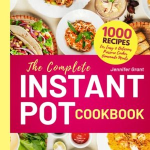 The Complete Instant Pot Cookbook: 1000 Recipes