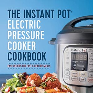 The Instant Pot Electric Pressure Cooker Cookbook