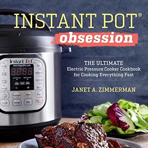 Instant Pot Obsession: The Ultimate Electric Pressure Cooker Cookbook